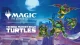 Magic: The Gathering - Teenage Mutant Ninja Turtles